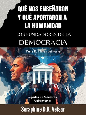 cover image of Qué nos enseñaron y qué aportaron a la humanidad los Fundadores de la Democracia. Parte II